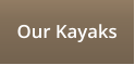 Our Kayaks